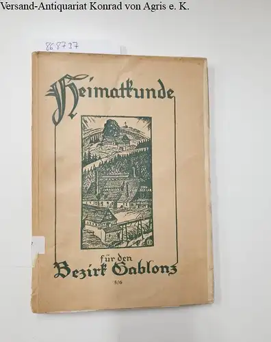 Fischer, Karl R., Erich (Hrsg.) Gierach und Jul. (Hrsg.) Streit: Heimat für den Landkreis Gablonz (Gerichtsbezirke Gablonz und Tannwald) - Ausgabe 5/6. 