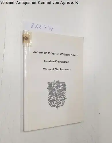 Pegel, Hans-Karl: Johann IV Friedrich Wilhelm Kowitz aus dem Culmerland - Vor- und Nachfahren 3. Teil einer Familiengeschichte Nachfahren. 