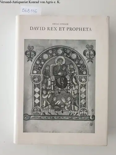 Steger, Hugo: David Rex et Propheta: König David als vorbildliche Verkörperung des Herrschers und Dichters im Mittelalter, nach Bilddarstellungen des achten bis zwölften Jahrhunderts. 