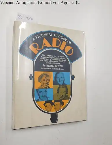 Settel, Irving: A Pictorial History of Radio : The complete story of radio broadcasting in Amerika from crystal sets to transistors with all the stars, all the great shows of radio's golden age. 