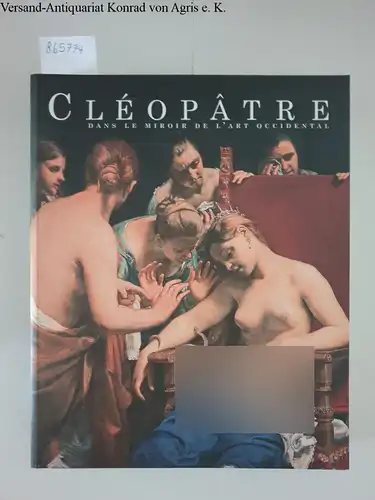 Ritschard, Claude (Red.) und Allison Morehead (Hg.): Cléopâtre dans le miroir de l'art occidental. 