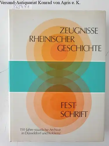 Autor, / Titel: Zeugnisse Rheinischer Geschichte . Urkunden, Akten und Bilder aus der Geschichte der Rheinlande . Eine Festschrift zum 150. Jahresgang der Einrichtung der staatlichen Archive in Düsseldorf und Koblenz. 