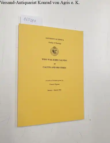 Higman, Francis: Who was John Calvin? or Calvin and his Times 
 A series of lectures given by Francis Higman January-March 1992. 