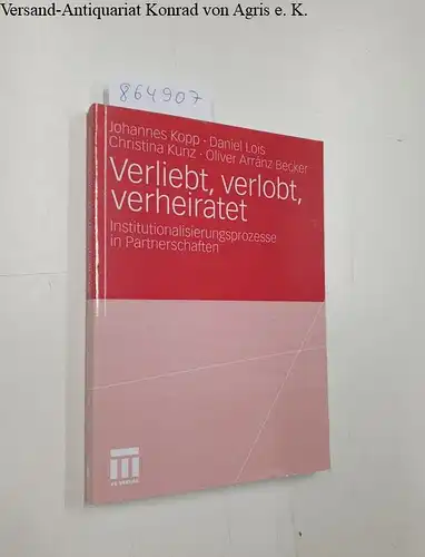 Kopp, Johannes, Daniel Lois und Christina Kunz: Verliebt, verlobt, verheiratet: Institutionalisierungsprozesse in Partnerschaften. 