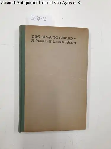 Groom, G. Laurence: The singing Sword : A Poem By G. Laurence Groom. 