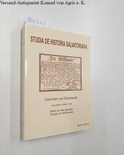 Kongregation der Schwestern vom Göttlichen Heiland (Hrsg.): Studia De Historia Salvatoriana : Urkunden und Dokumente aus dem leben von Maria von den Aposteln - Therese von Wüllenweber. 