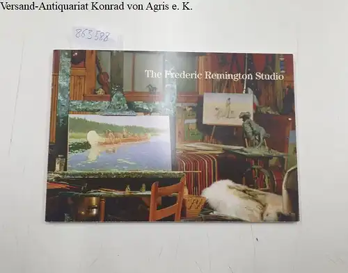 Hassrick, Peter H. and Frederic Remington: The Frederic Remington Studio. 