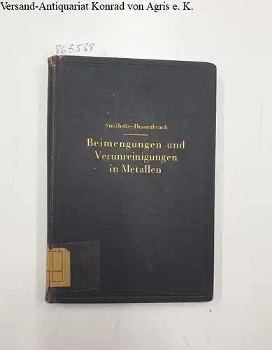 Hessenbruch, W. und C. J. Smithells: Beimengungen und Verunreinigungen in Metallen
 Ihr Einfluß auf Gefüge und Eigenschaften. 