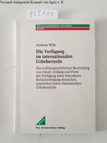 Wille, Andreas: Die Verfügung im internationalen Urheberrecht: Zur kollisionsrechtlichen Beurteilung von Inhalt, Umfang und Form der Verfügung unter besonderer ... spanischen sowie französischen Urheberrechts. 