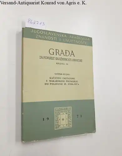 Jugoslavenska Akademija Znanosti I Umjenosti: Gaspar Bujas : Kacicevi Imitatori U Makarskom Primorju Do Polovine 19. Stoljeca 
 Grada Za Povijest Knjizevnosti Hrvatske Knjiga 30. 