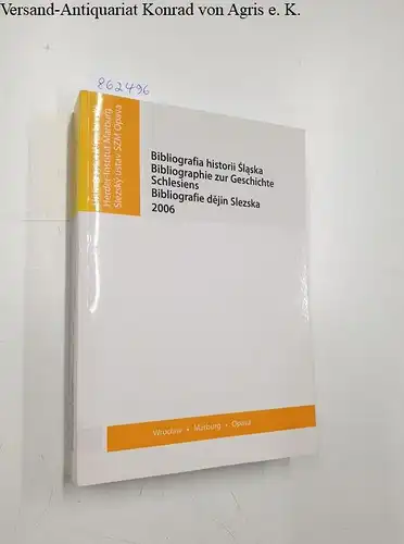 Herder-Institut e.V. (Hrsg.): Bibliografia historii Slaska : Bibliographie zur Geschichte Schlesiens : 2006. 