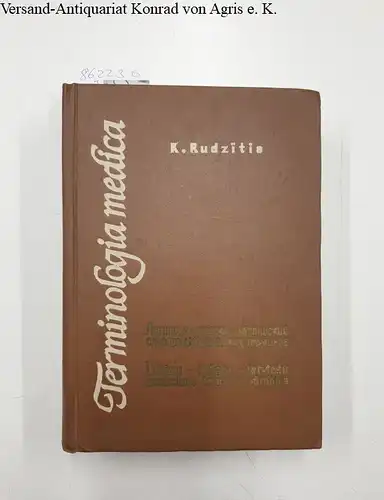 Rudzitis, K: Terminologia medica. Vol. 1: A-L : Latinu - krievu - latviesu - medicinas terminu vardnica. 