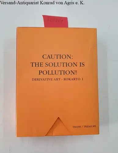 Foerster, Heinz von (Vorwort), Joachim Koch Loni Liebermann u. a: Trash / Treasure. Vorsicht: Keine Einsicht! Derivative Kunst - Rokarto 1 / Caution: The Solution is Pollution! Derivative Art - Rokarto 1. 