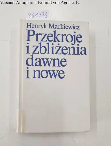 Markiewicz, Henryk [Hrsg.]: Przekroje i zblizenia dawne i nowe. 