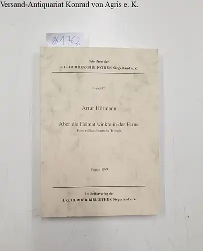 Hörmann, Artur: Aber die Heimat winkte in der Ferne. Eine rußlanddeutsche Trilogie
 (= Schriften der J.G. Herder-Bibliothek e. V. Band 32). 