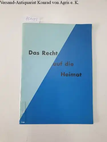 Bund der Vertriebenen: Das Recht auf die Heimat. Eine Dokumentation zum Ergebnis einer völkerrechtswissenschaftlichen Tagung in Bomm am 28. und 29. Oktober 1961. 