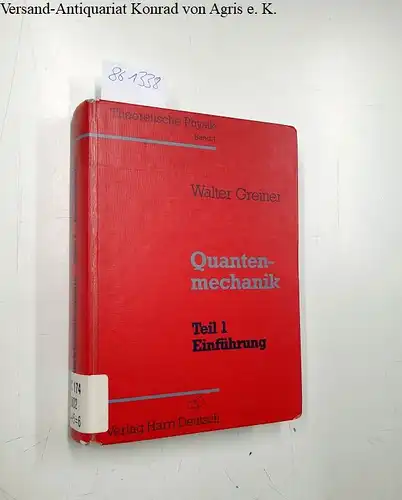 Greiner, Walter: Theoretische Physik Band 4: Quantenmechanik Teil 1 Einführung. 