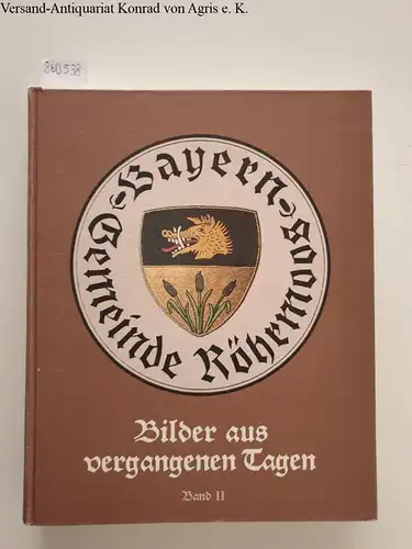 Rumrich, Helmuth und Franz Thaler: Die Gemeinde Röhrmoos mit Bildern aus vergangenen Tagen Band II. 