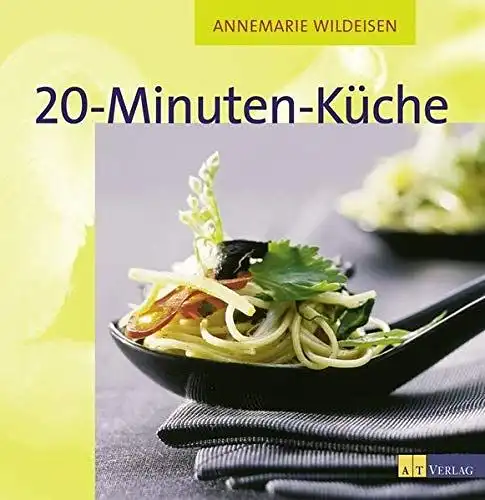 Wildeisen, Annemarie und Gabriela Brugger: 20-Minuten-Küche. 