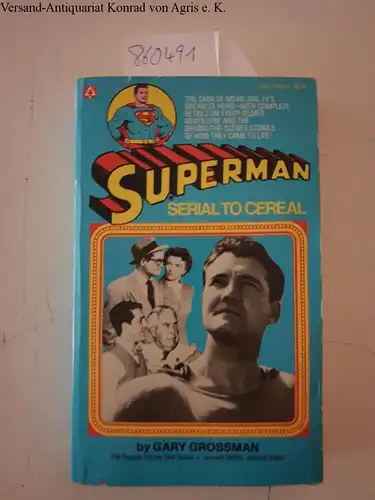 Grossman, Gary: Superman: Serial to Cereal. 