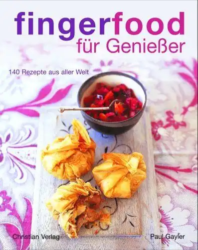 Gayler, Paul, Peter Cassidy und Anja (Hrsg.) Ashauer-Schupp: Fingerfood für Genießer : 140 Rezepte aus aller Welt. 