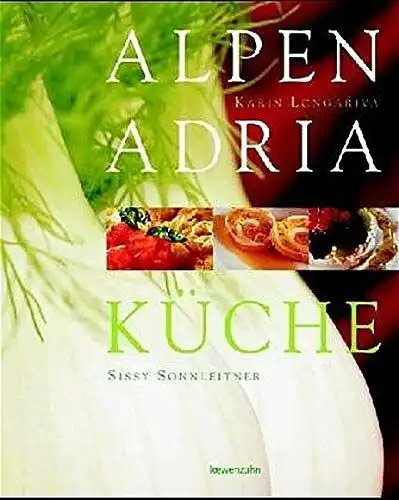 Sonnleitner, Sissy und Daniela Kofler: Alpen-Adria-Küche. 