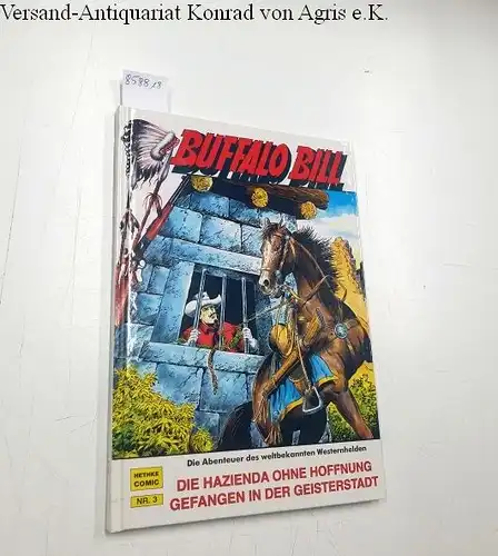 Wäscher, Hansrudi: Buffalo Bill : Die Hazienda ohne Hoffnung : Gefangen in der Geisterstadt 
 Die Abenteuer des weltbekannten Westernhelden. 