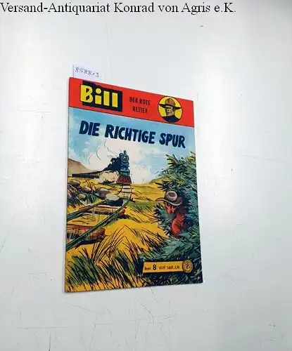 Wäscher, Hansrudi und Max Otto: Bill : Der rote Reiter : Die richtige Spur. 