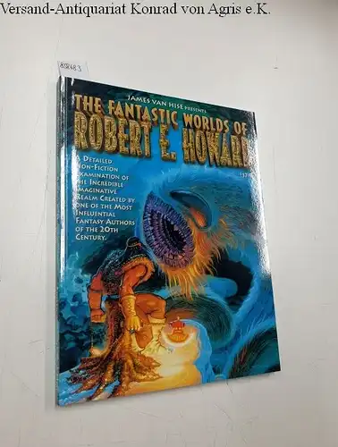 van Hise, James: The Fantastic Worlds of Robert E. Howard
 A Detailed Non-Fiction Examination of the Incredible Imanginative Realm Created by one of the Most Influential Fantasy Authors of the 20th Century. 