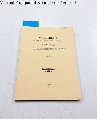 Diverse Autoren: Jaarbericht van het Vooraziatisch-Egyptisch genootschap. Ex Oriente Lux. Journal of the ancient near eastern society "Ex oriente lux". No. 37 (2001-2002). 