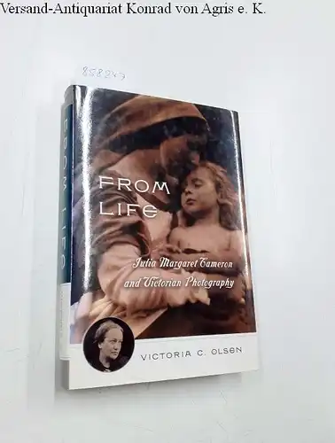 Olsen, Victoria: From Life: Julia Margaret Cameron & Victorian Photography. 