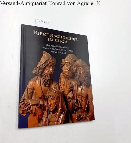 Weber, C. Sylvia: Riemenschneider im Chor 
 Das Bode-Museum Berlin zu Gast in der Johanniterhalle Schäbisch Hall. 