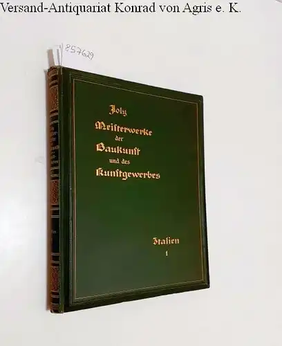 Joly, Hubert (Hrsg.): Meisterwerke der Baukunst und des Kunstgewerbes aller Länder und Zeiten und ihre Schöpfer 
 Erster Band : Italien. 