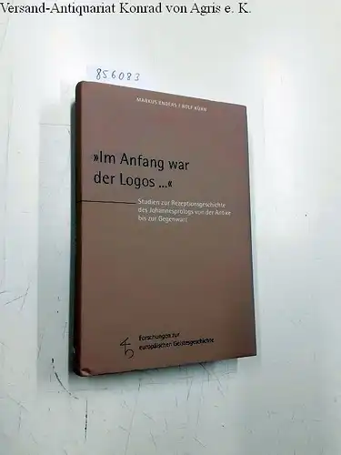 Enders, Markus und Rolf Kühn: Im Anfang war der Logos ...: Studien zur Rezeptionsgeschichte des Johannesprologs von der Antike bis zur Gegenwart (Forschungen zur europäischen Geistesgeschichte). 