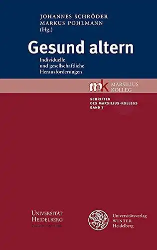 Schröder, Johannes und Markus Pohlmann: Gesund altern: Individuelle und gesellschaftliche Herausforderungen (Schriften des Marsilius-Kollegs, Band 7). 