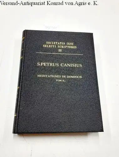 Canisius, Petrus: Meditationes seu notae in evangelicas lectiones. Pars prima: Meditationes de dominicis. Societatis Iesu Selecti Scriptores' Tomus II, 1. 