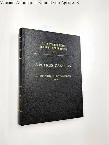 Canisius, Petrus: Meditationes seu notae in evangelicas lectiones. Pars altera: Meditationes de dominicis. Societatis Iesu Selecti Scriptores' Tomus II, 2. 