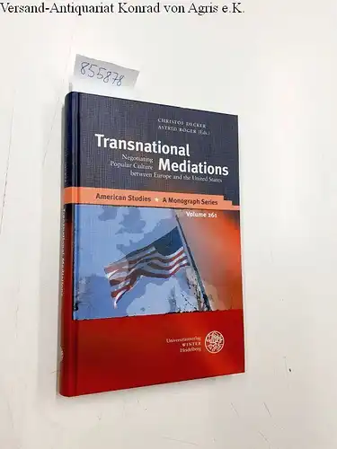 Decker, Christof (Herausgeber) and Astrid (Herausgeber) Böger: Transnational mediations : negotiating popular culture between Europe and the United States
 Christof Decker, Astrid Böger (eds.) / American studies ; volume 261. 