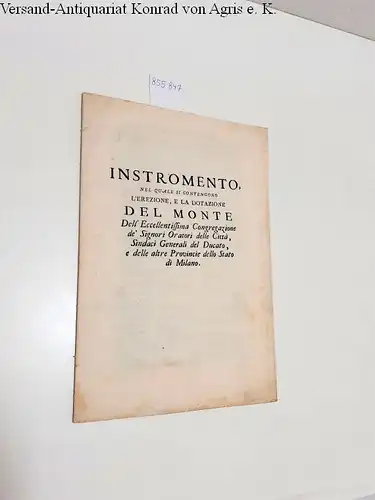 AA., VV: Instromento, nel Quale si Contengono l'Erezione, e la Dotazione del Monte Dell' Eccellentissima Congregazione de' Signori Oratori delle Città, Sindaci Generali del Ducato, e delle altre Provincie dello Stato di Milano. 