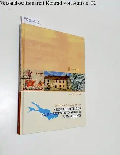 Verein für Geschichte des Bodensees (Hrsg.): Schriften des Vereins für Geschichte des Bodensees und seiner Umgebung : 134. Heft. 