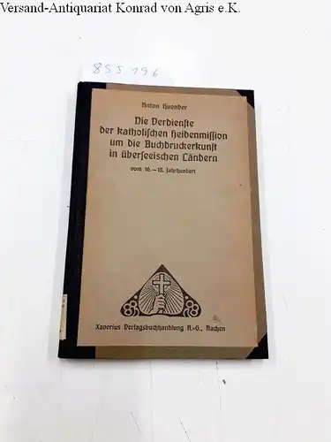 Huonder, Anton: Die Verdienste der katholischen Heidenmission um die Buchdruckerkunst in überseeischen Ländern vom 16.-18. Jahrhundert. Abhandlungen aus Missionskunde und Missionsgeschichte. Siebenunddreißigstes Heft. Herausgegeben im...