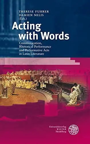 Fuhrer, Therese (Herausgeber): Acting with words : communication, rhetorical performance and performative acts in Latin literature
 ed. by Therese Fuhrer ; Damien Nelis / Bibliothek der klassischen Altertumswissenschaften / 2. Reihe ; N.F., Bd. 125. 