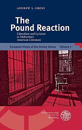 Gross, Andrew S: The Pound reaction : liberalism and lyricism in midcentury American literature
 European views of the United States ; Volume 7. 