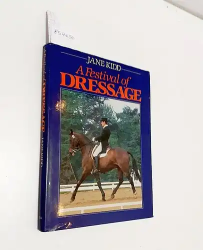 Kidd, Jane: A Festival of Dressage : mit ganzseitigem handschriftlichem Eintrag einer Dressurrreiterin. 