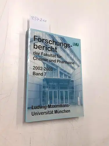 LMU: Forschungsbericht der Fakultät für Chemie und Pharmazie 2002-2003 Band 7. 