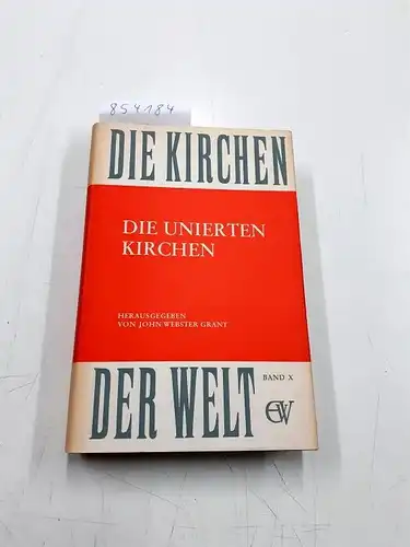 John, Webster Grant: Die Kirchen der Welt, Band 10: Die unierten Kirchen. 