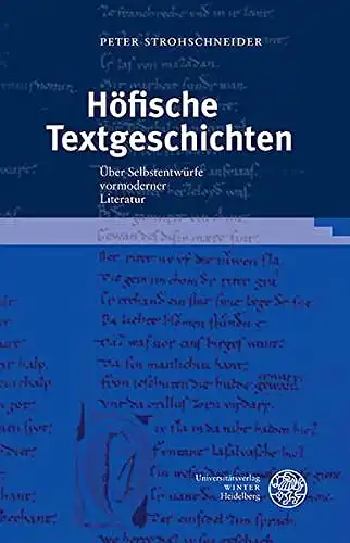 Strohschneider, Peter: Höfische Textgeschichten : über Selbstentwürfe vormoderner Literatur
 Über Selbstentwürfe vormoderner Literatur. 