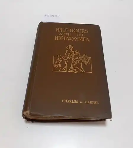 Harper, Charles G: Half-Hours with the Highwaymen 
 Picturesque Biographies and Traditions of the "Knights of the Road" : illustrated byPaul Hardy and by the author, and from old prints. 