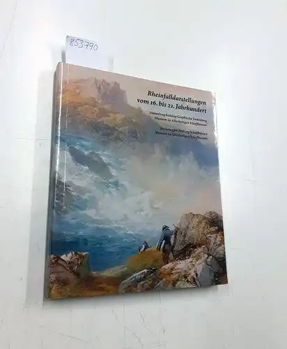 Roda, Hortensia von: Rheinfalldarstellungen vom 16. bis 21. Jahrhundert: Sammlungskatalog Graphische Sammlung Museum zu Allerheiligen Schaffhausen. 