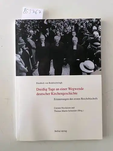 Schneider, Thomas Martin und Carsten Nicolaisen: Friedrich von Bodelschwingh Dreißig Tage an einer Wegwende deutscher Kirchengeschichte Erinnerungen des ersten Reichsbischofs. 